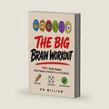 The Big Brain Workout; 100+ Brain Games, Brain Teasers, Trivia & Puzzles for Adults by B N William