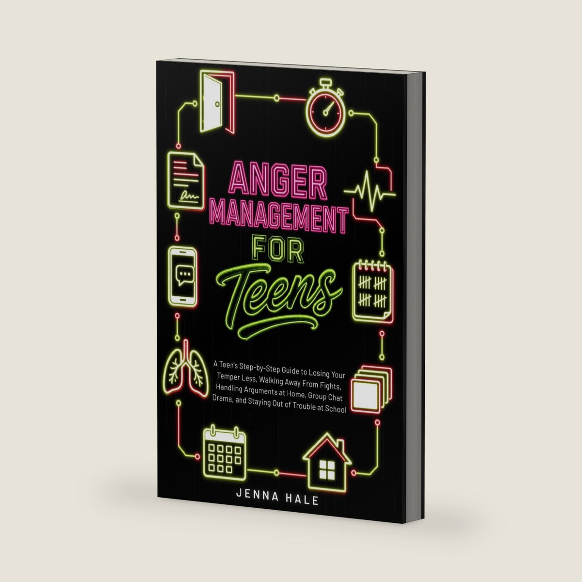 Anger Management for Teens: A Teen's Step-by-Step Guide to Losing Your Temper Less, Walking Away From Fights, Handling Arguments at Home, Group Chat ... Trouble at School (Teen Life Skills Series) by Jenna Hale