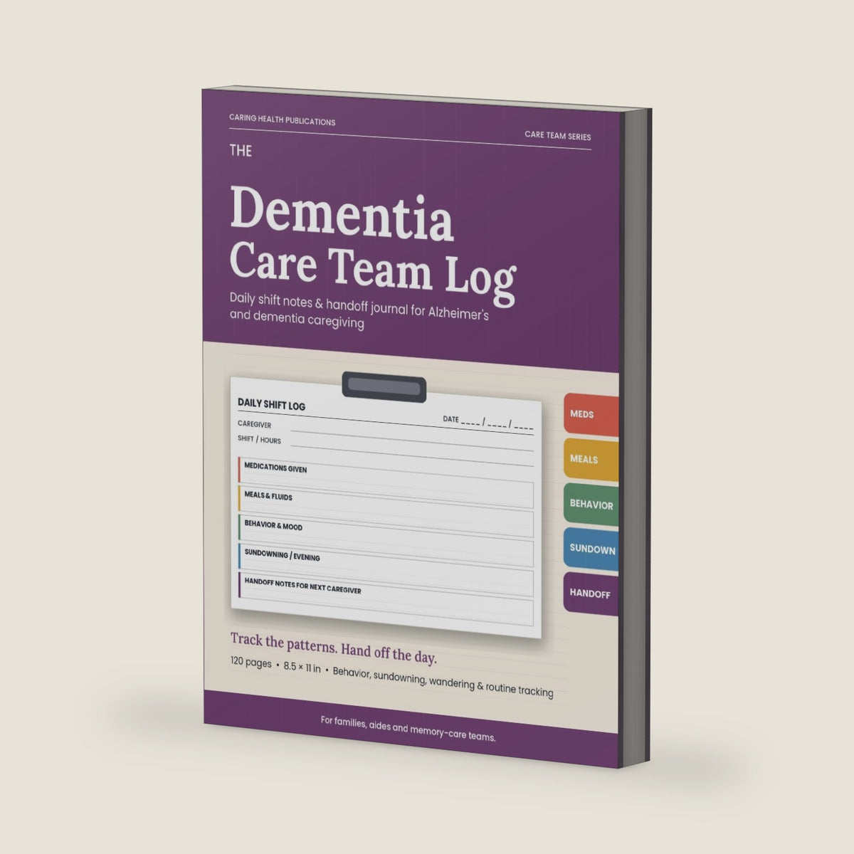 The Dementia Care Team Log Book: Daily Shift Notes & Handoff Journal for Alzheimer's and Dementia Caregiving — Track Medications, Meals, Behavior, ... Daily Care for Families and Home Health Aides by Caring Health Publications