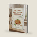The "I Don't Want to Cook" Cookbook: Low - Effort Meals for Lazy Nights, Busy Days & When You're Tired by Sarah Mosa