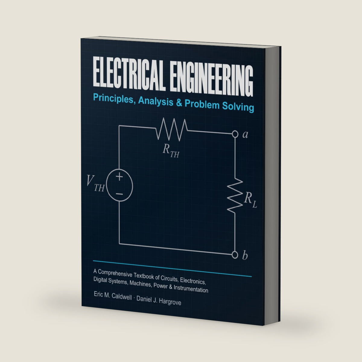 Electrical Engineering: Principles, Analysis & Problem Solving: A Comprehensive Textbook of Circuits, Electronics, Digital Systems, Machines, Power & Instrumentation by Eric M. Caldwell