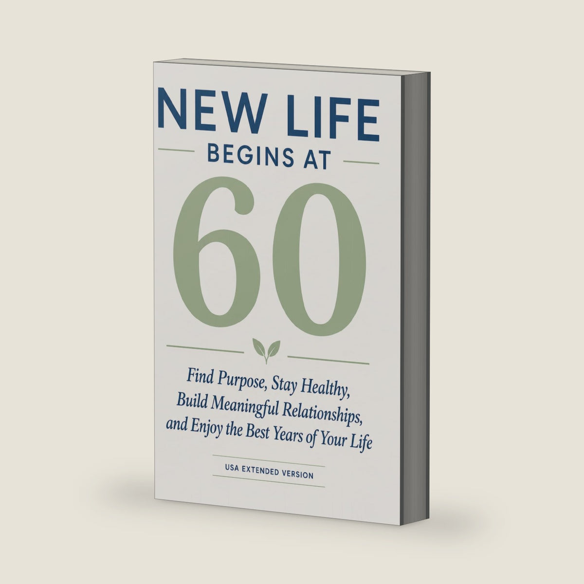 NEW LIFE BEGINS AT 60: Find Purpose, Stay Healthy, Build Meaningful Relationships, and Enjoy the Best Years of Your Life - USA Extended Version by Ron Adrian