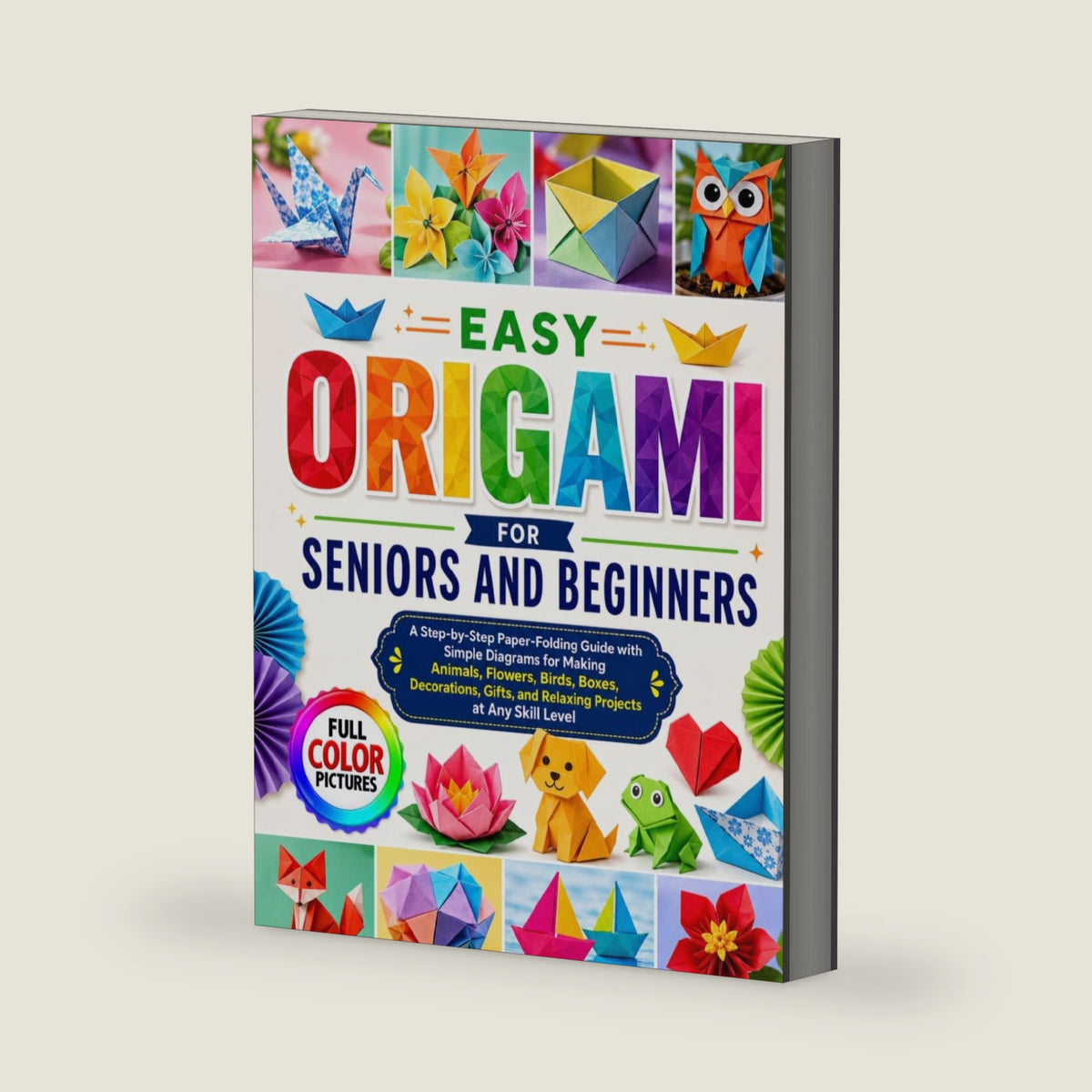 EASY ORIGAMI FOR SENIORS AND BEGINNERS: A Step-by-Step Paper-Folding Guide with Simple Diagrams for Making Animals, Flowers, Birds, Boxes, Decorations, Gifts, and Relaxing Projects at Any Skill Level by Caitlin F. Crisp