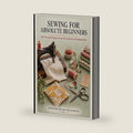 SEWING FOR ABSOLUTE BEGINNERS: 50 Practical Projects from First Stitch to Finished Item by Deborah Devon Mccormick