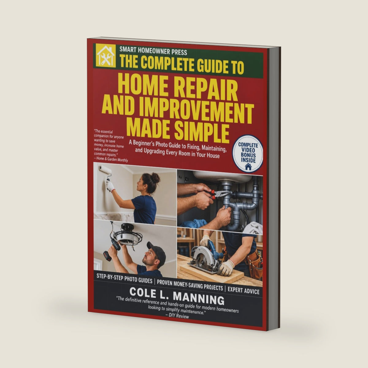 HOME REPAIR AND IMPROVEMENT MADE SIMPLE: A Beginner's Photo Guide to Fixing, Maintaining, and Upgrading Every Room in Your House by Cole L. Manning