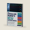 The Critical Care Nurse's ICU Bedside Manual: A Full-Color Visual Reference for Patient Assessment, Monitoring, Ventilators, Hemodynamics, Drips, Emergencies, and System-Based Care by Claire M Bennett