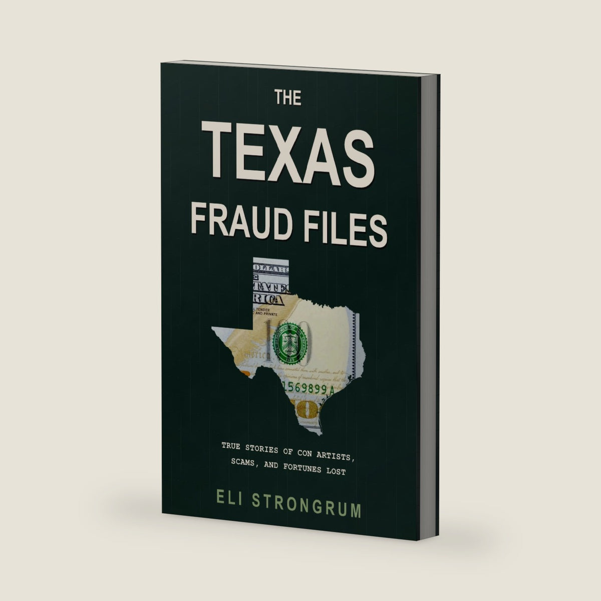 The Texas Fraud Files: True Stories of Con Artists, Scams, and Fortunes Lost (The State Fraud Files) by Eli Strongrum