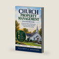The Church Property Management Handbook: A Practical Guide to Maintenance, Contractors, Facility Records & Long-Term Stewardship by Elliott J. Grayson