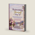 Reinventing Yourself After 50: A 90-Day Guided Workbook for Women to Build Confidence, Set New Goals, Rediscover Purpose, and Create an Exciting Next Chapter by Christine Nganbou Kamkeu