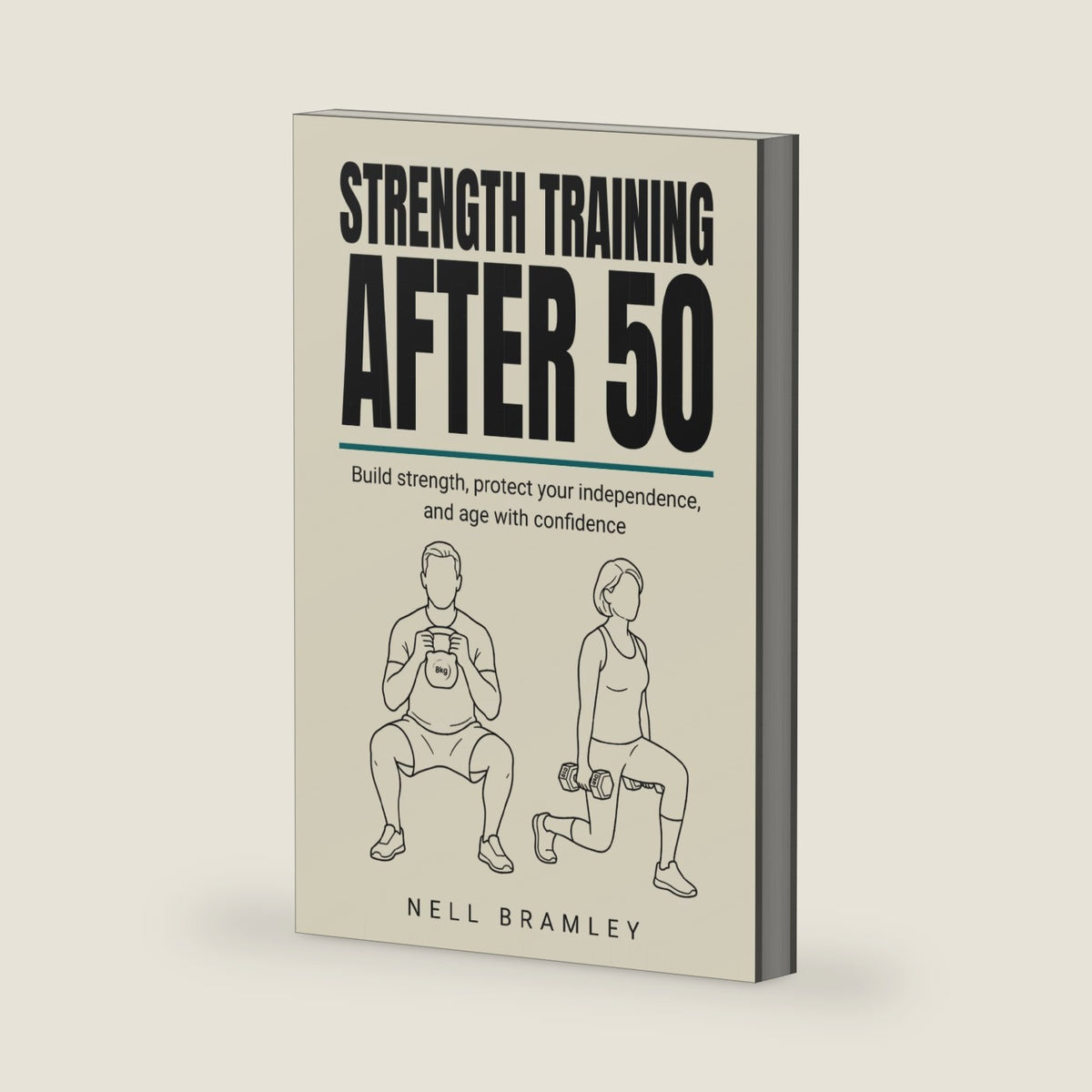 Strength Training After 50: A Complete Beginner's Guide to Building Muscle, Bone and Balance by Nell Bramley