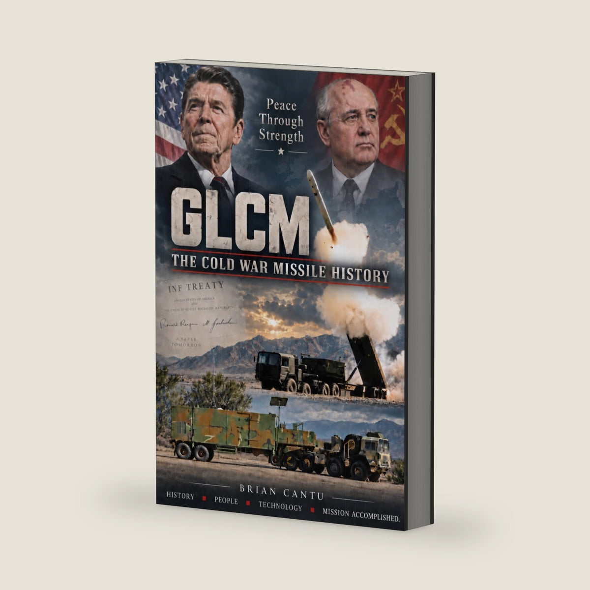 GLCM - The Cold War Missile History: The BGM-109G Gryphon, the Airmen Who Served, and the Treaty That Ended an Era by Brian Cantu