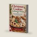 Christmas Cookies Cookbook for Seniors: Large Print Holiday Recipes with Classic Favorites, Simple Instructions, and Stress-Free Baking Tips by August Gerver