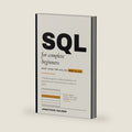 SQL for Complete Beginners: A hands on guide to asking databases real questions, even if you've never written a query. by Jonathan Haleen