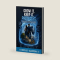 Grow It. Keep It. Protect It.: Navigating Estate Planning, Taxes, and Retirement to Protect Your Wealth and Legacy by Wesley Samson