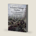 A Gothic Cottage Garden: Where the Dark Flowers Grow (The Edith Emerson Garden Library) by Edith a Emerson