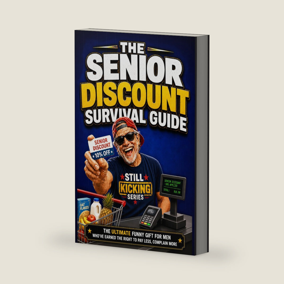 The Senior Discount Survival Guide: The Ultimate Funny Gift for Men Who’ve Earned the Right to Pay Less, Complain More, and Ignore Everyone’s Advice (Still Kicking Series) by STILL KICKING