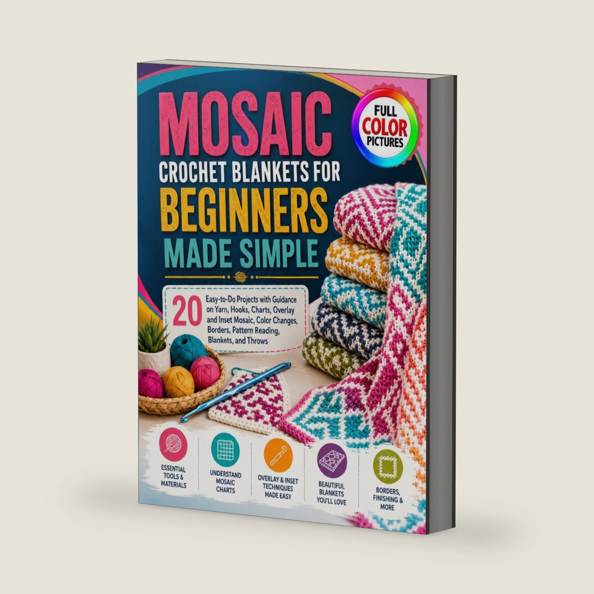 MOSAIC CROCHET BLANKETS FOR BEGINNERS MADE SIMPLE: 20 Easy-to-Do Projects with Guidance on Yarn, Hooks, Charts, Overlay and Inset Mosaic, Color Changes, Borders, Pattern Reading, Blankets, and Throws by Millie J. McKenzie