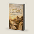 History’s Forgotten Empires: The Civilization of Ancient Egypt (Lost Kingdoms of the Ancient World) by Alishan Patel