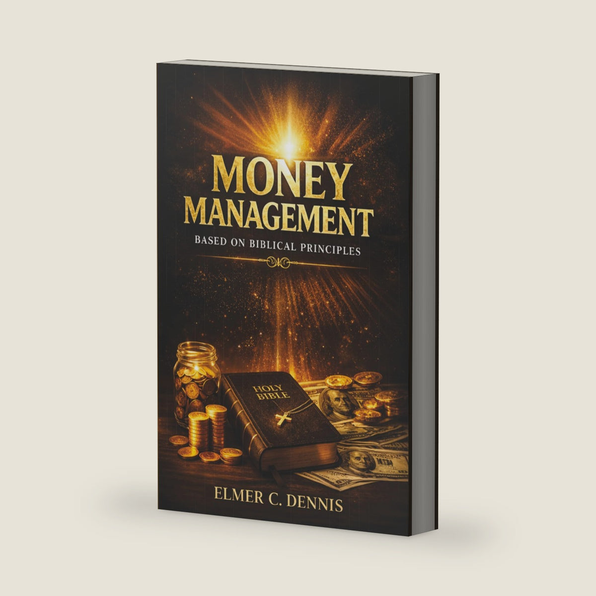 Money Management Based on Biblical Principals by Elmer C Dennis