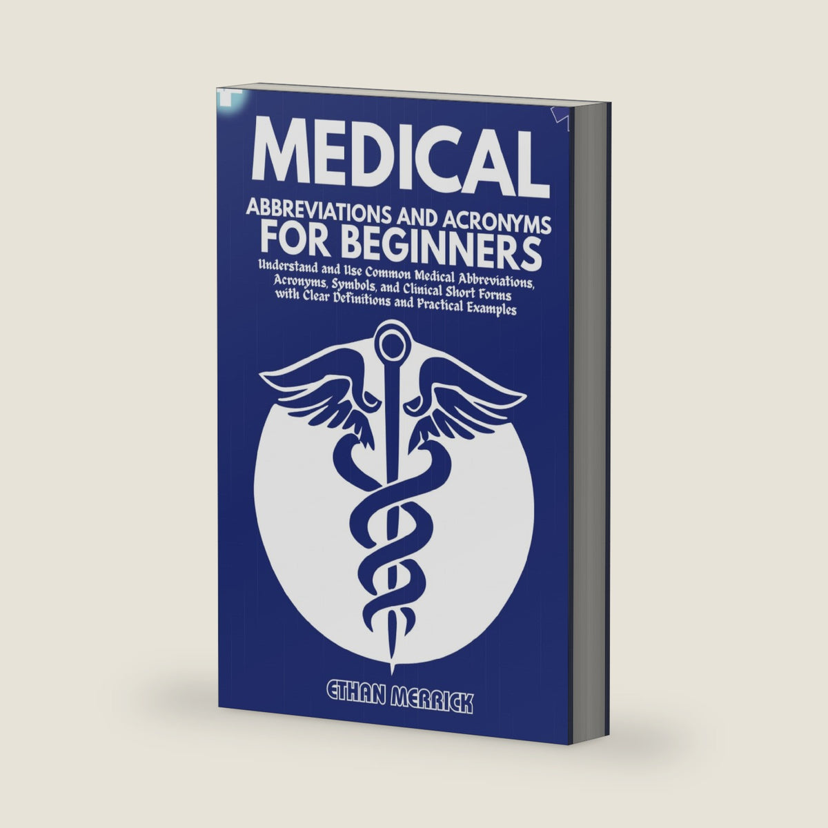 MEDICAL ABBREVIATIONS AND ACRONYMS FOR BEGINNERS: Understand and Use Common Medical Abbreviations, Acronyms, Symbols, and Clinical Short Forms with ... Terminology Etymology for Beginners) by ETHAN MERRICK