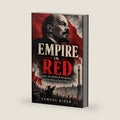 Empire in Red: Lenin, the Bolshevik Revolution, and the Birth of Soviet Power by Samuel Kipar