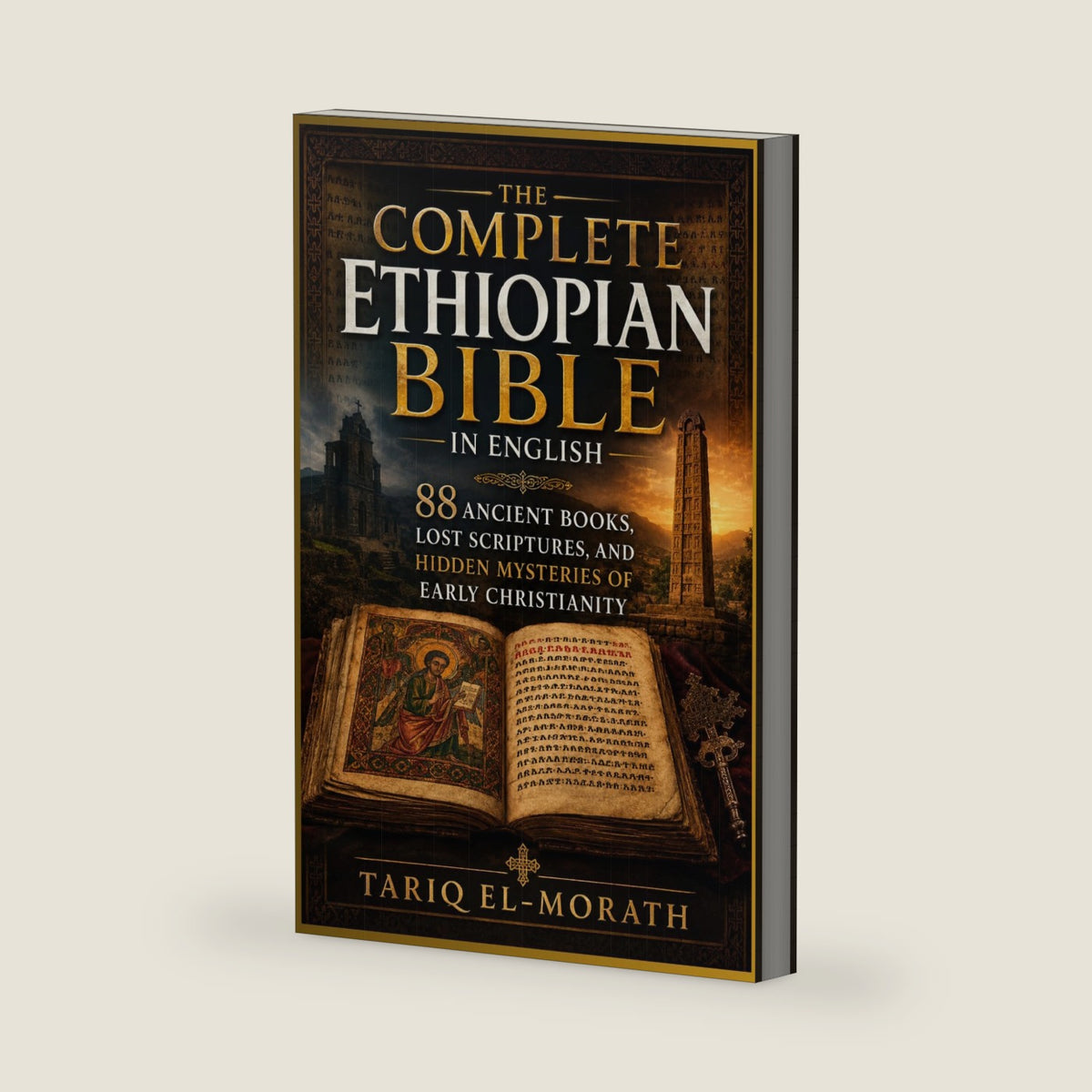 The Complete Ethiopian Bible in English: 88 Ancient Books, Lost Scriptures, and Hidden Mysteries of Early Christianity by Tariq El-Morath