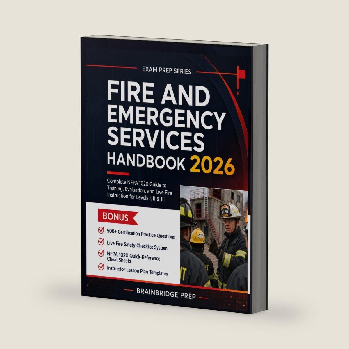 Fire and Emergency Services Handbook 2026: Comprehensive Guide to Training, Evaluation, and Live Fire Instruction for Levels I, II & III by BrainBridge Prep