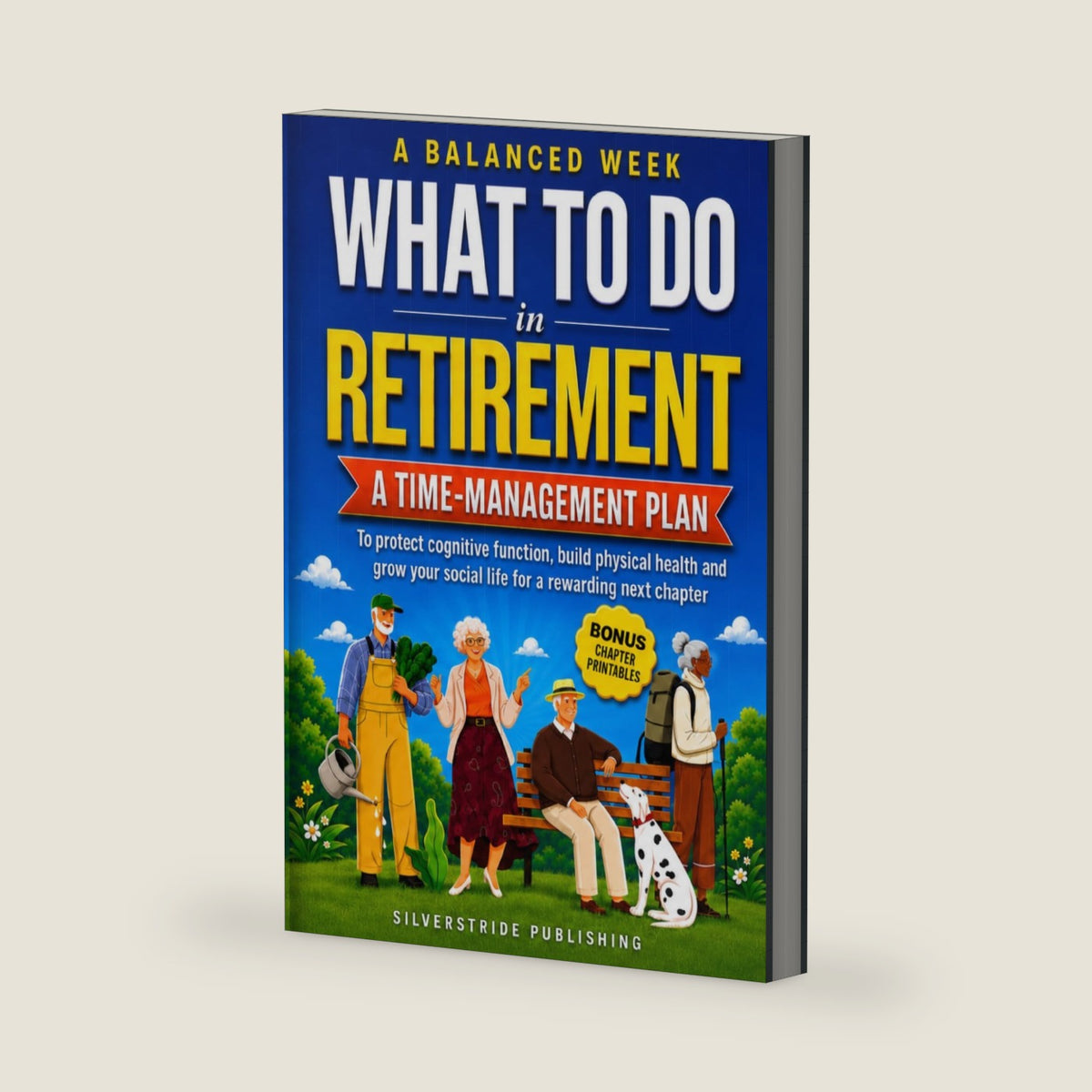 A Balanced Week: What To Do In Retirement: A Time-Management Plan to Protect Cognitive Function, Build Physical Health, and Grow Your Social Life for a Rewarding Next Chapter by SilverStride Publishing