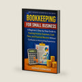 Bookkeeping for Small Business: A Beginner’s Step-by-Step Guide to Tracking Income, Expenses, Cash Flow, and Financial Records Without Confusion or ... (Small Business Accounting & Tax Series) by Hephzi Edwards