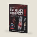 Handbook Of Emergency Orthopedics 2026: Pathophysiology, Diagnosis, and Treatment of Limb-Threatening Musculoskeletal Trauma for Frontline Providers by Gordon T. Collins MD