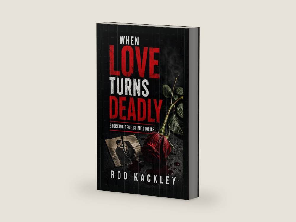 When Love Turns Deadly: Shocking True Crime Stories by Rod Kackley | barcode:9798180698865 | source:9798180698865-right-three-quarter.jpg