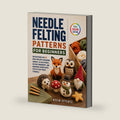 Needle Felting Patterns for Beginners: Instructions for 25 Wool Projects including Animals, 3D Sculptures, Holiday Ornaments, and Miniature Figures with Step-by-Step Photo Tutorials by Kevin Effertz