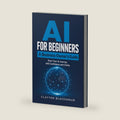 AI for Beginners: A Business Owner's Guide: Start Your AI Journey with Confidence and Clarity by Clayton Blackshear
