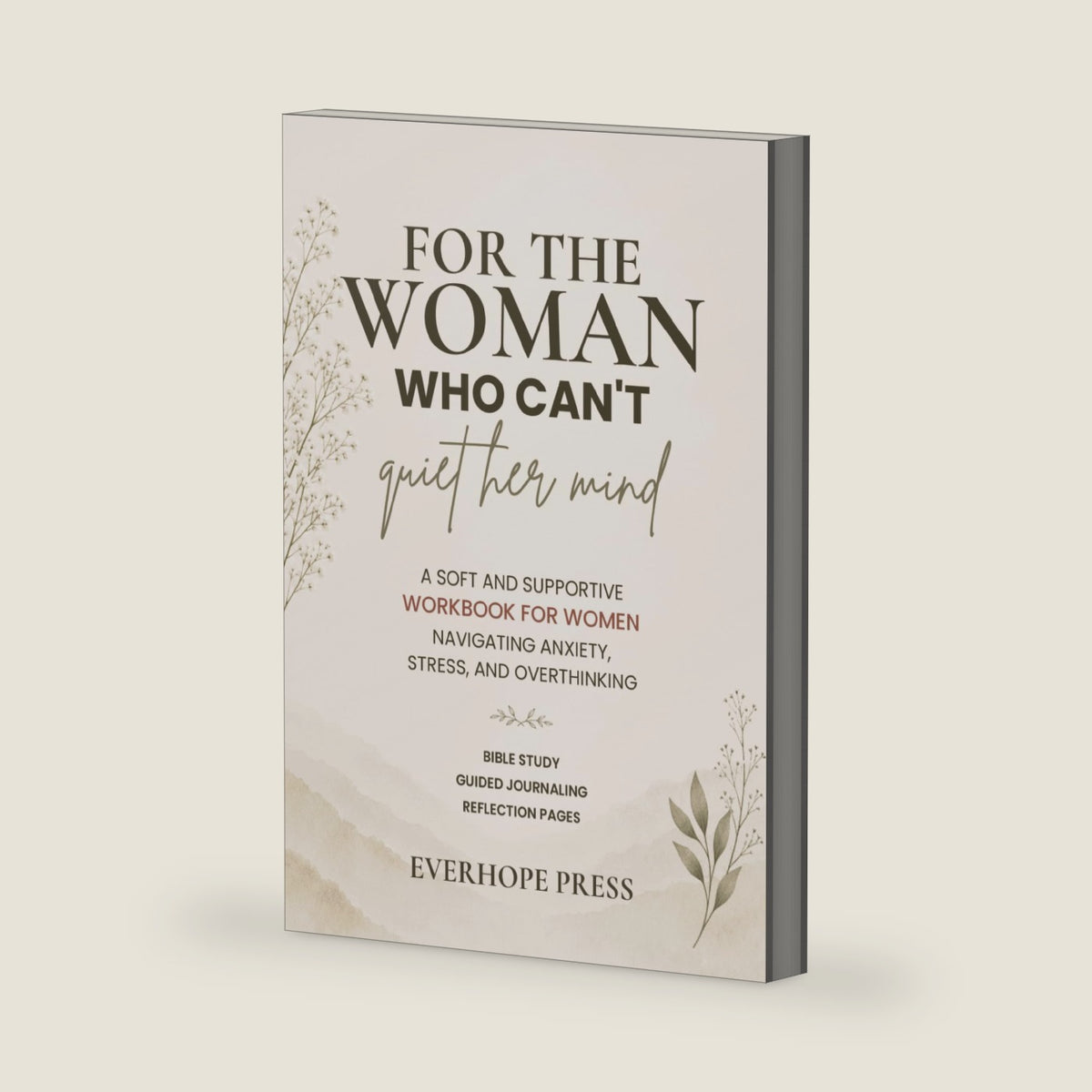 For the Woman Who Can’t Quiet Her Mind: A Soft and Supportive Workbook for Women Navigating Anxiety, Stress, and Overthinking by Everhope Press