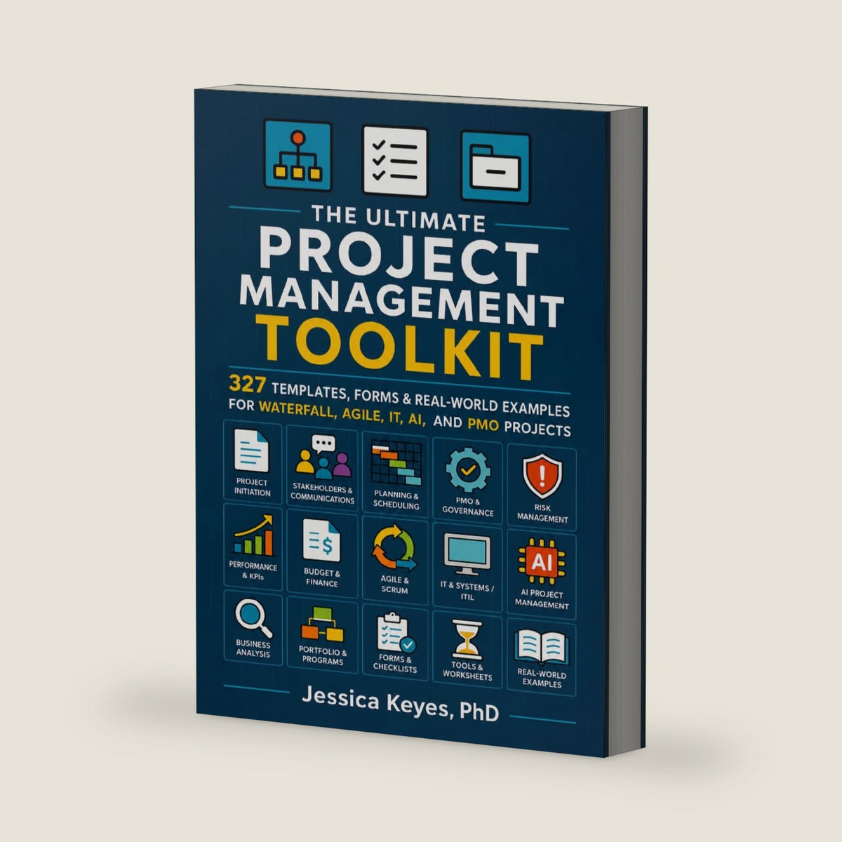 THE ULTIMATE PROJECT MANAGEMENT TOOLKIT: 327 Templates, Forms & Real-World Examples for Waterfall, Agile, IT, AI & PMO Projects (Project Execution & Recovery Toolkits) by Jessica Keyes