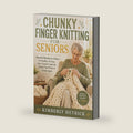 CHUNKY FINGER KNITTING FOR SENIORS: Beautiful Blankets in 3 Hours — No Needles, No Fuss, Just a Gentle Guide for Hands That Want to Create Again by Kimberly Hetrick