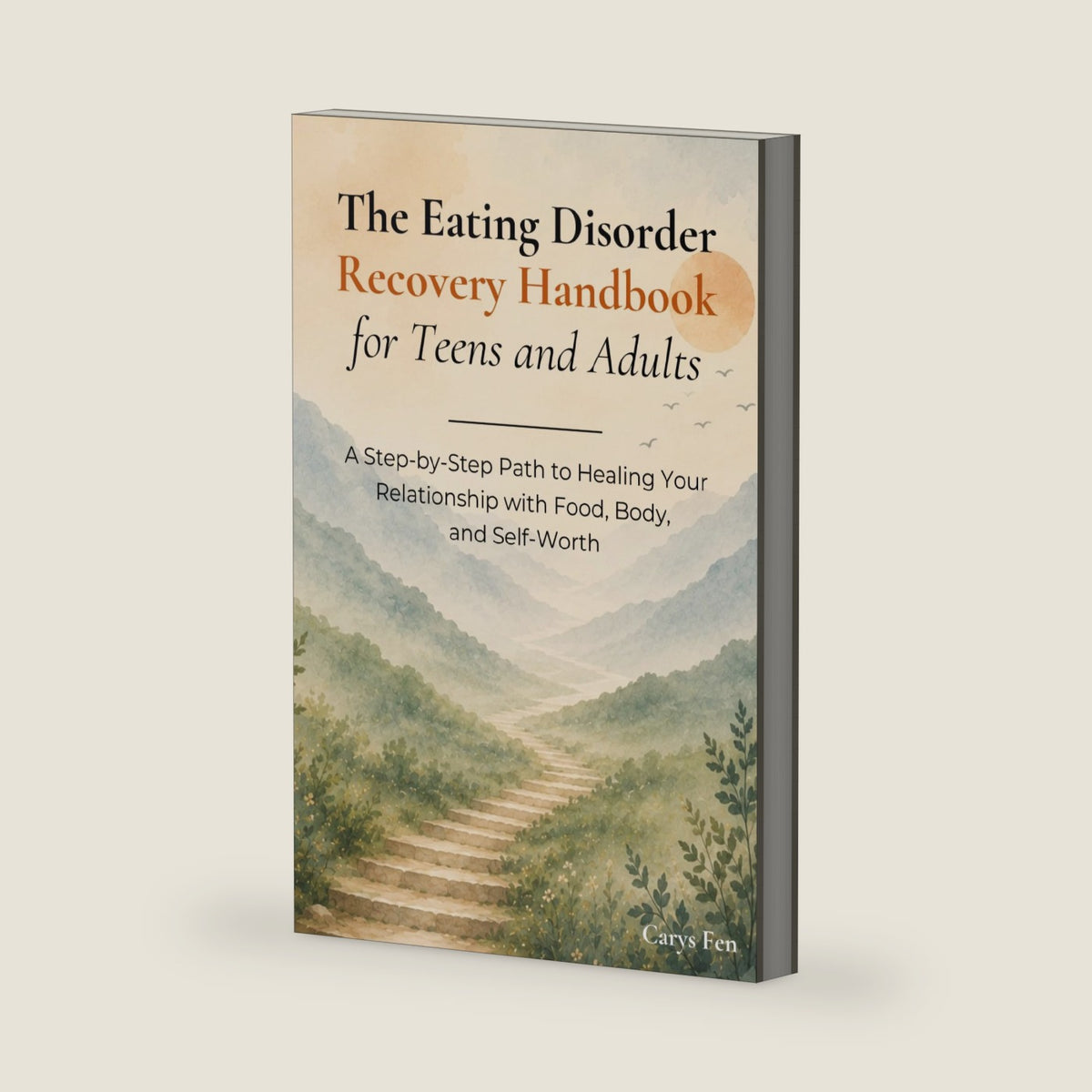The Eating Disorder Recovery Handbook for Teens and Adults: A Step-by-Step Path to Healing Your Relationship with Food, Body, and Self-Worth by Carys Fen