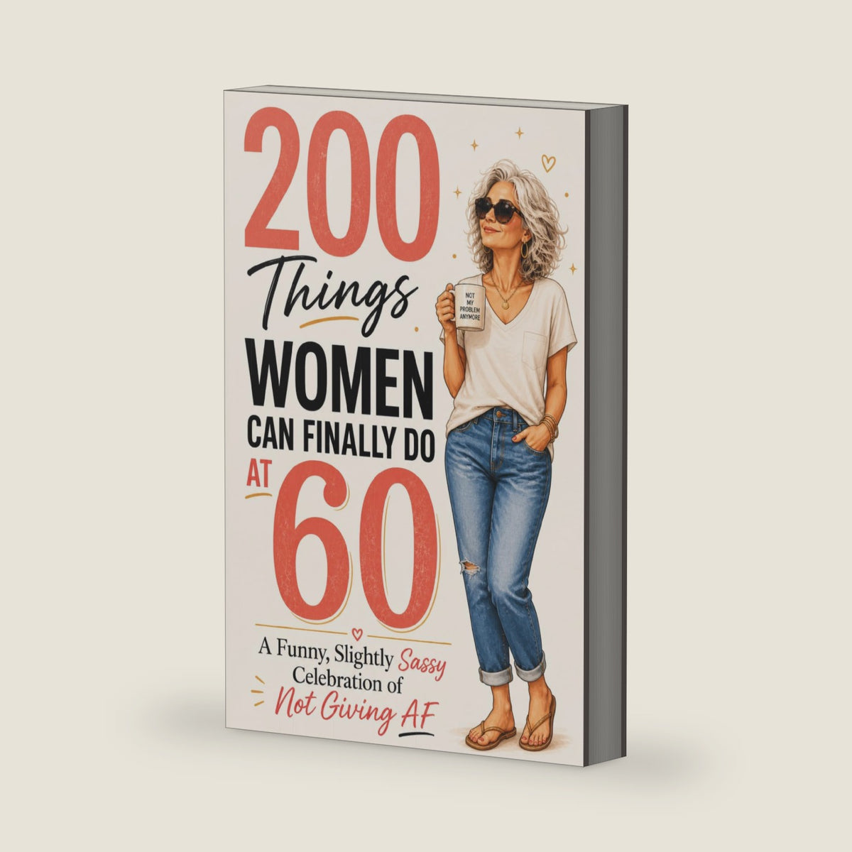 200 Things Women Can Finally Do at 60: A Funny, Slightly Sassy Celebration of Not Giving AF 60th birthday gift for her big milestone by 9th and Pine Press