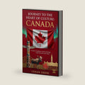 JOURNEY TO THE HEART OF CULTURE: CANADA: A Guide to Traditions, Cultural Heritage, Daily Life, and Local Values. by ERHAN ERDIK