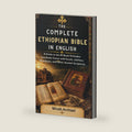THE COMPLETE ETHIOPIAN BIBLE IN ENGLISH: A Guide to the 81-Book Orthodox Tewahedo Canon with Enoch, Jubilees, Meqabyan, and Other Ancient Scriptures by Micah Archael