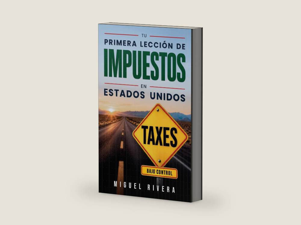Tu primera lección de impuestos en Estados Unidos: Una guía para hispanos que quieren entender sus taxes, evitar errores, perderle el miedo al IRS y ... mejor su dinero en EE. UU. (Spanish Edition) by Miguel Rivera | barcode:9798183742503 | source:9798183742503-right-three-quarter.jpg