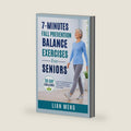7 minutes Fall Prevention Balance Exercise for Seniors: Simple Daily Workouts to Improve Balance, Stability, Strength, Coordination, and Confidence While Walking (Active Aging Movement) by Lian Meng