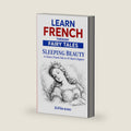 Learn French Through Fairy Tales: Sleeping Beauty: A Guided French Reader Based on Charles Perrault’s Classic Tale, with 43 Short Chapters, ... for Language Learners) (French Edition) by ExVita Books
