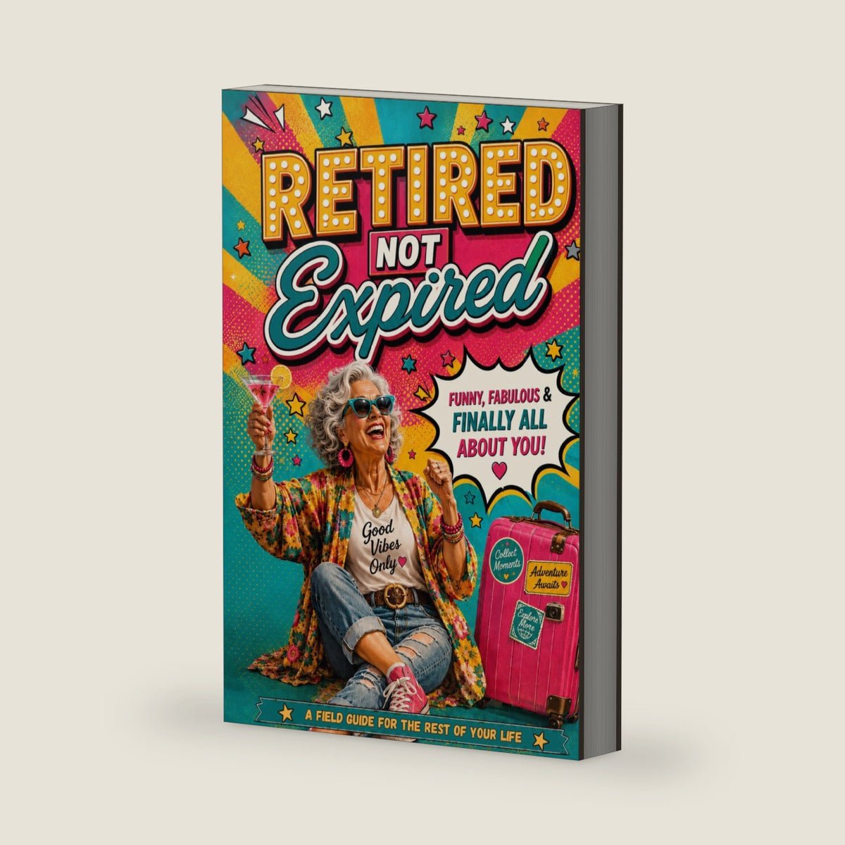 Retired, Not Expired: A Sassy Retirement Handbook for Senior Women on Thriving, Adventuring & Unapologetically Owning Their Next Chapter (Older, Not Over: The Retirement Series) by Your Rocking Life