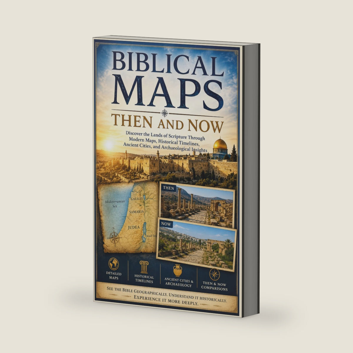Biblical Maps Then and Now: Discover the Lands of Scripture Through Modern Maps, Historical Timelines, Ancient Cities, and Archaeological Insights by Logan Xander