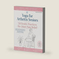 Yoga for Arthritis Seniors: 34 Gentle Practices for Joint Pain Relief, A Step by Step Yoga Program for Adults Over 60 with Osteoarthritis, Rheumatoid Arthritis, and Chronic Joint Pain by Massimo Materazzi