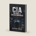 CIA Methods for Civilian Awareness: Intelligence-Based Strategies for Security, Observation, and Risk Detection by NATHAN CROSS