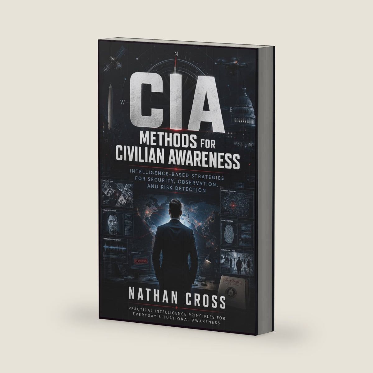 CIA Methods for Civilian Awareness: Intelligence-Based Strategies for Security, Observation, and Risk Detection by NATHAN CROSS