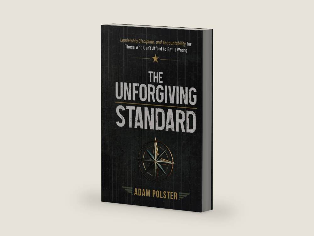 The Unforgiving Standard: Leadership, Discipline, and Accountability For Those Who Can't Afford To Get It Wrong by Adam Polster | barcode:9798184590363 | source:9798184590363-right-three-quarter.jpg