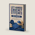 LEFT-HANDED CROCHET STITCHES FOR BEGINNERS: A Simple Step-By-Step Guide For Seniors And Beginners To Master Essential Crochet Stitches And Create Beautiful Projects by TINA M. ANDERSON